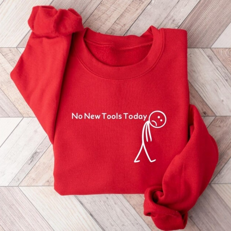 No New Tools Today Sweatshirt, - Office And Tech 评论和价格
